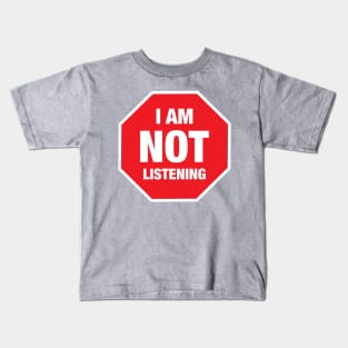 STOP I AM NOT LISTENING Kids T-Shirt